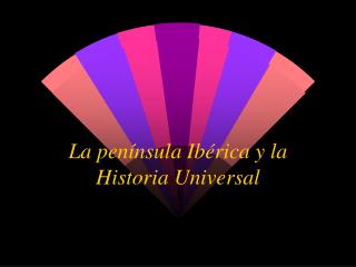 La península Ibérica y la Historia Universal