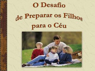 O Desafio de Preparar os Filhos para o Céu