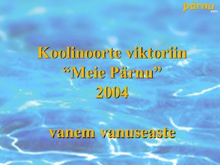 Koolinoorte viktoriin “Meie Pärnu” 2004 vanem vanuseaste