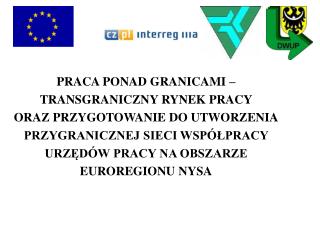 PRACA PONAD GRANICAMI – TRANSGRANICZNY RYNEK PRACY ORAZ PRZYGOTOWANIE DO UTWORZENIA