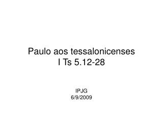 Paulo aos tessalonicenses I Ts 5.12-28