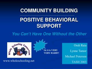 COMMUNITY BUILDING POSITIVE BEHAVIORAL SUPPORT You Can’t Have One Without the Other