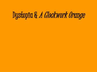 Dystopia & A Clockwork Orange