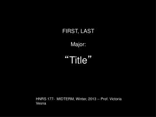 FIRST, LAST Major: “ Title ”