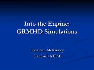 Into the Engine: GRMHD Simulations