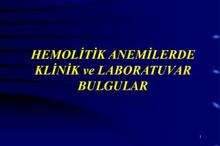 HEMOLİTİK ANEMİLERDE KLİNİK ve LABORATUVAR BULGULAR