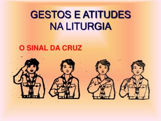 GESTOS E ATITUDES NA LITURGIA