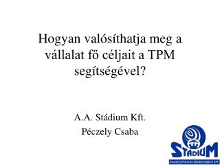 Hogyan valósíthatja meg a vállalat fő céljait a TPM segítségével?