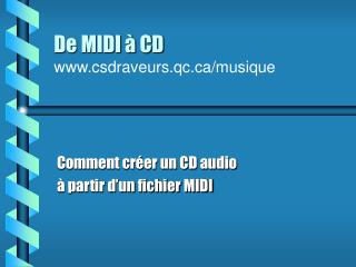 De MIDI à CD csdraveurs.qc/musique