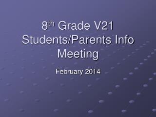 8 th Grade V21 Students/Parents Info Meeting