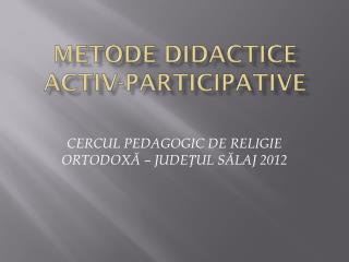 METODE DIDACTICE ACTIV-PARTICIPATIVE