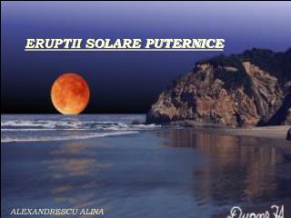 ERUPTII SOLARE PUTERNICE