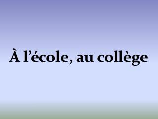 À l’école, au collège