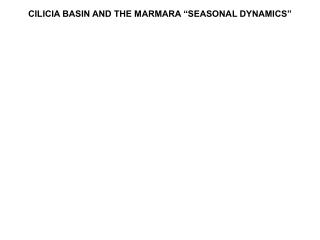 CILICIA BASIN AND THE MARMARA “SEASONAL DYNAMICS”