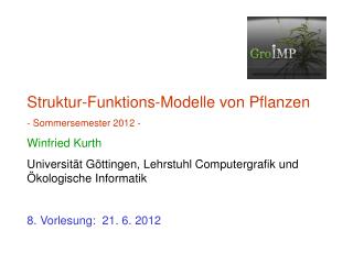 Struktur-Funktions-Modelle von Pflanzen - Sommersemester 2012 - Winfried Kurth