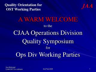 A WARM WELCOME to the CJAA Operations Division Quality Symposium for Ops Div Working Parties