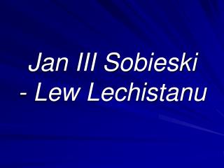 Jan III Sobieski - Lew Lechistanu