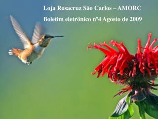 Loja Rosacruz São Carlos – AMORC Boletim eletrônico nº4 Agosto de 2009