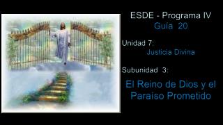 ESDE - Programa IV Guía 20 Unidad 7: Justicia Divina Subunidad 3: El Reino de Dios y el