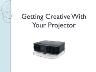 Getting Creative With Your Projector