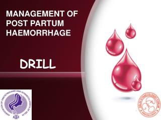 MANAGEMENT OF POST PARTUM HAEMORRHAGE DRILL