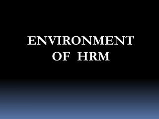 ENVIRONMENT OF HRM