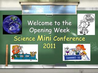 Welcome to the Opening Week Science Mini Conference 2011