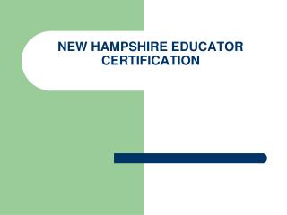 NEW HAMPSHIRE EDUCATOR CERTIFICATION