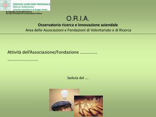 Attività dell’Associazione/Fondazione ……………. 	………………………. Seduta del ….