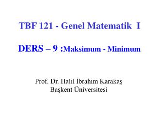 TBF 121 - Genel Matematik I DERS – 9 : Maksimum - Minimum