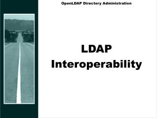 OpenLDAP Directory Administration LDAP Interoperability