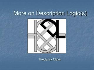 More on Description Logic(s) Frederick Maier