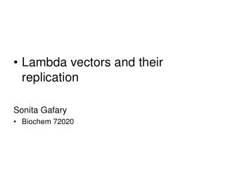 Lambda vectors and their replication Sonita Gafary Biochem 72020