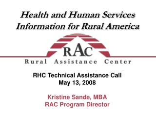 RHC Technical Assistance Call May 13, 2008 Kristine Sande, MBA RAC Program Director