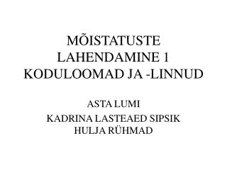 MÕISTATUSTE LAHENDAMINE 1 KODULOOMAD JA -LINNUD