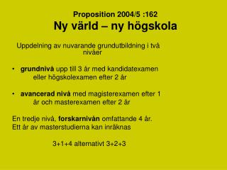 Uppdelning av nuvarande grundutbildning i två nivåer grundnivå upp till 3 år med kandidatexamen