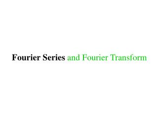 Fourier Series and Fourier Transform