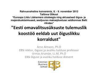 Arno Almann, Ph.D EBSi rektor, õiguse ja avaliku halduse professor Urmas Arumäe, LL.M, Ph.D
