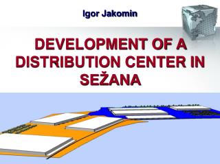 DEVELOPMENT OF A DISTRIBUTION CENTER IN SEŽANA