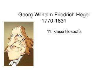 Georg Wilhelm Friedrich Hegel 1770-1831