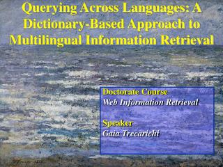 Querying Across Languages: A Dictionary-Based Approach to Multilingual Information Retrieval