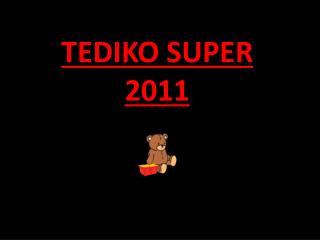 TEDIKO SUPER 2011