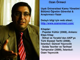 Ozan Örmeci Uşak Üniversitesi Kamu Yönetimi Bölümü Öğretim Görevlisi &amp; Araştırmacı-Yazar