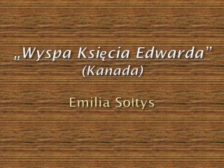 „Wyspa Księcia Edwarda” (Kanada) Emilia Sołtys