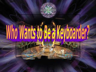 Who Wants to Be a Keyboarder?
