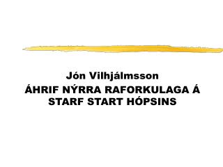 Jón Vilhjálmsson ÁHRIF NÝRRA RAFORKULAGA Á STARF START HÓPSINS