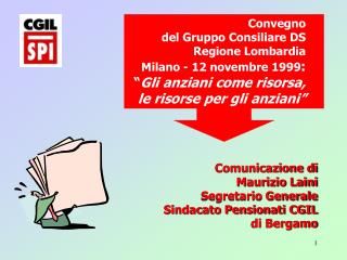 Comunicazione di Maurizio Laini Segretario Generale Sindacato Pensionati CGIL di Bergamo