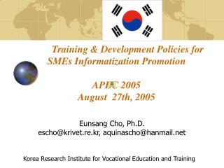 Training &amp; Development Policies for SMEs Informatization Promotion APEC 2005 August 27th, 2005