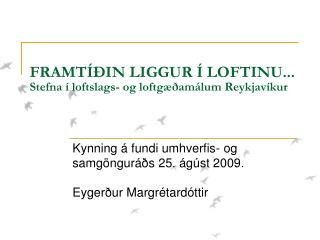 FRAMTÍÐIN LIGGUR Í LOFTINU... Stefna í loftslags- og loftgæðamálum Reykjavíkur