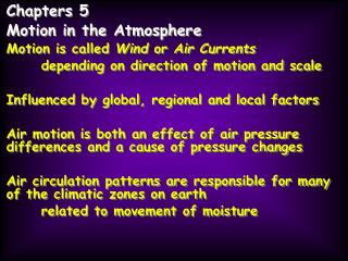 Chapters 5 Motion in the Atmosphere Motion is called Wind or Air Currents
